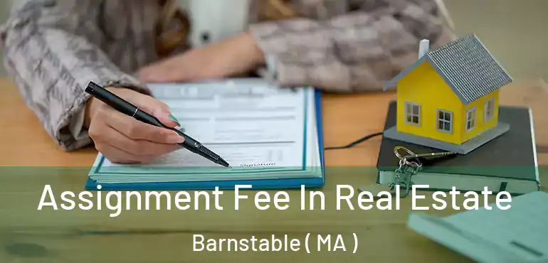  Assignment Fee In Real Estate Barnstable ( MA )