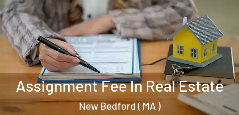  Assignment Fee In Real Estate New Bedford ( MA )