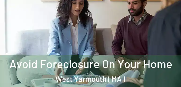  Avoid Foreclosure On Your Home West Yarmouth ( MA )