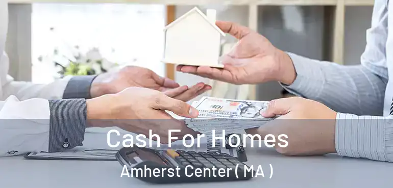  Cash For Homes Amherst Center ( MA )