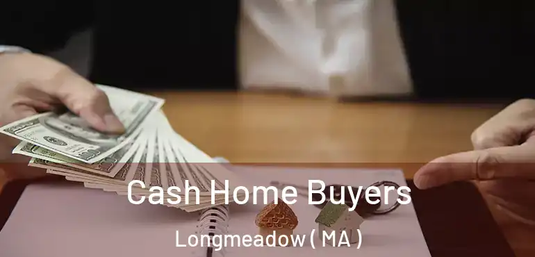  Cash Home Buyers Longmeadow ( MA )