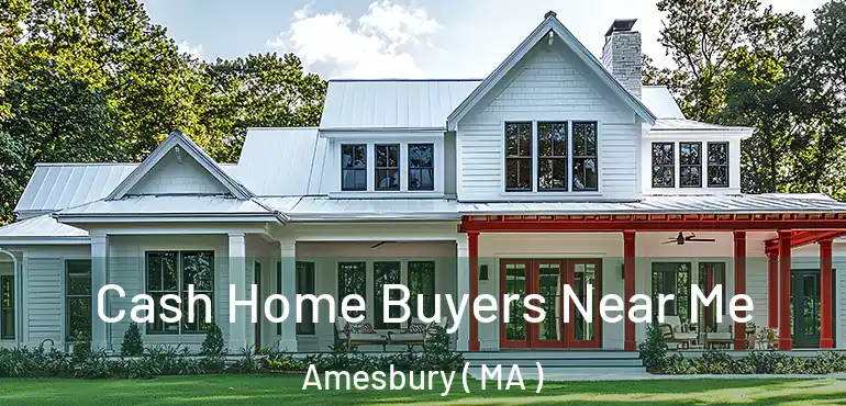  Cash Home Buyers Near Me Amesbury ( MA )