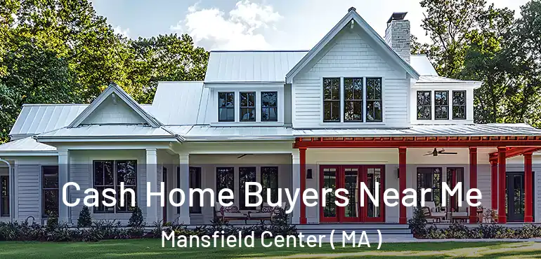  Cash Home Buyers Near Me Mansfield Center ( MA )