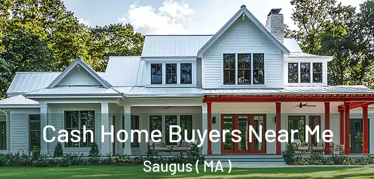  Cash Home Buyers Near Me Saugus ( MA )