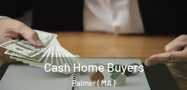  Cash Home Buyers Palmer ( MA )