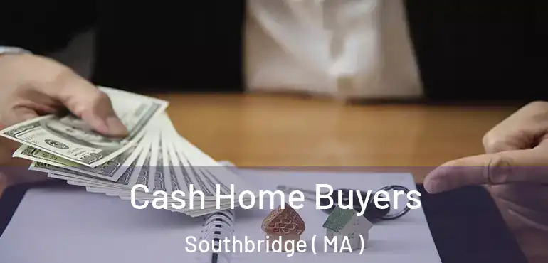  Cash Home Buyers Southbridge ( MA )