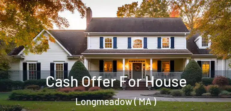  Cash Offer For House Longmeadow ( MA )