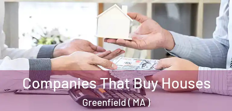  Companies That Buy Houses Greenfield ( MA )