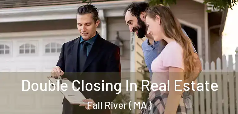  Double Closing In Real Estate Fall River ( MA )