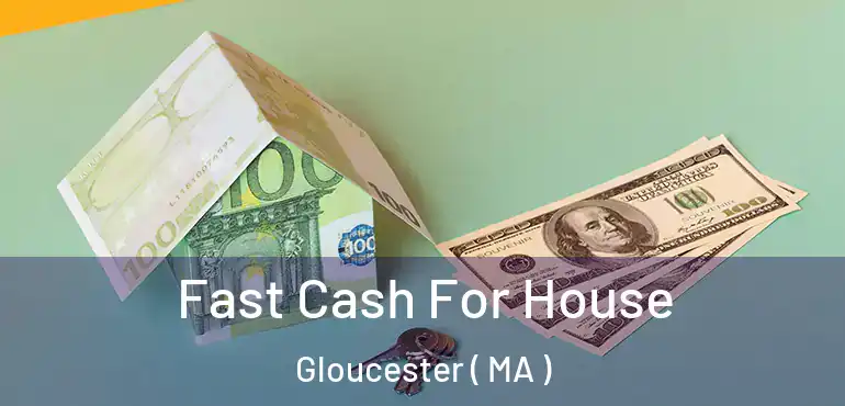 Fast Cash For House Gloucester ( MA )