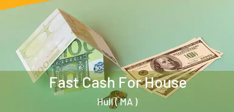  Fast Cash For House Hull ( MA )