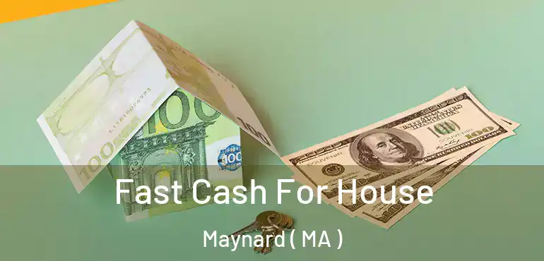 Fast Cash For House Maynard ( MA )