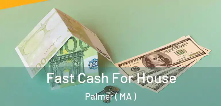  Fast Cash For House Palmer ( MA )