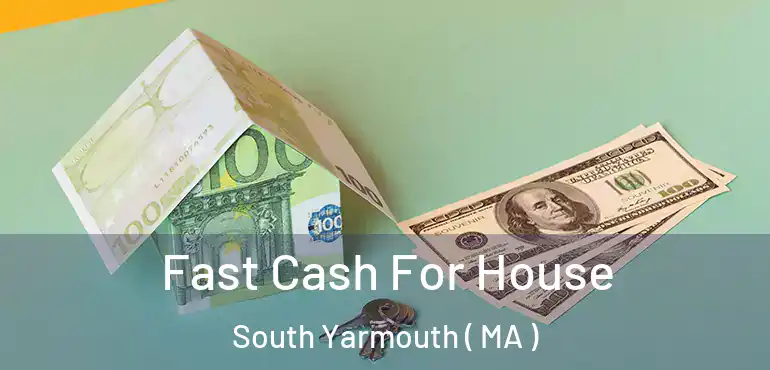  Fast Cash For House South Yarmouth ( MA )