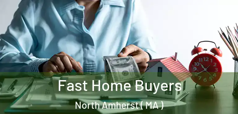  Fast Home Buyers North Amherst ( MA )