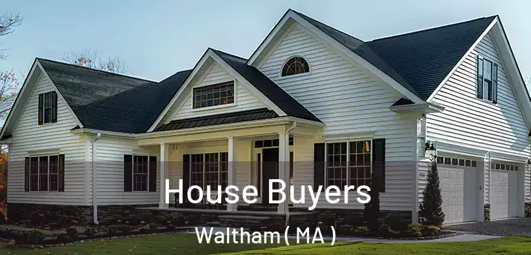  House Buyers Waltham ( MA )