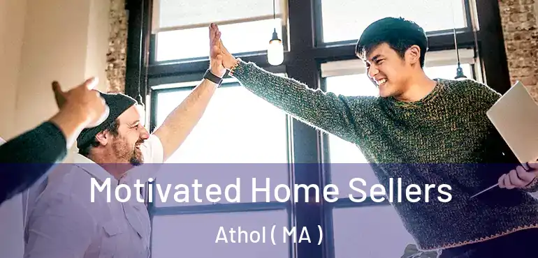  Motivated Home Sellers Athol ( MA )