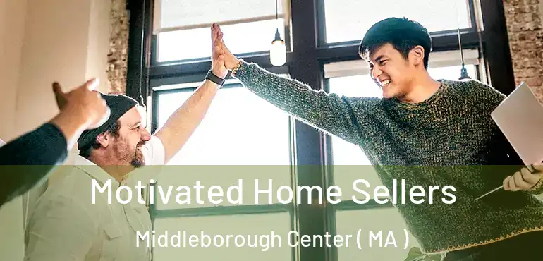  Motivated Home Sellers Middleborough Center ( MA )