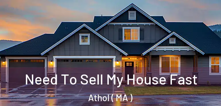  Need To Sell My House Fast Athol ( MA )