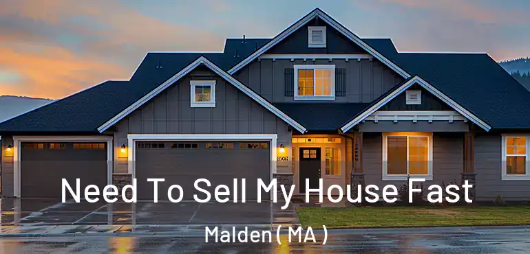  Need To Sell My House Fast Malden ( MA )