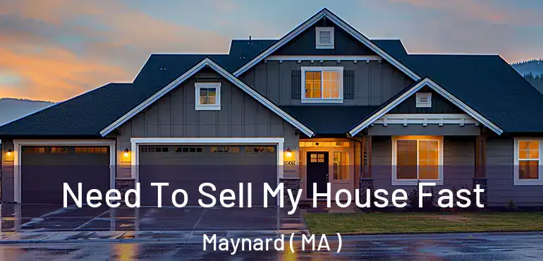  Need To Sell My House Fast Maynard ( MA )