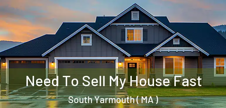  Need To Sell My House Fast South Yarmouth ( MA )