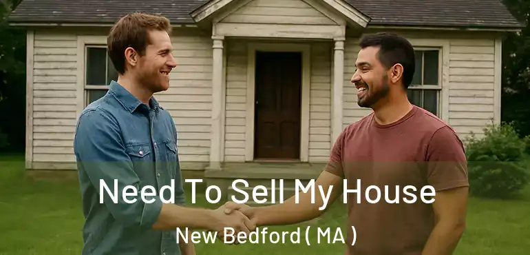 Need To Sell My House New Bedford ( MA )