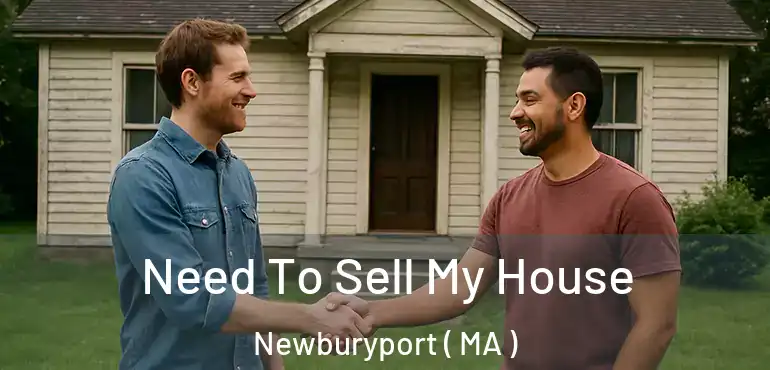  Need To Sell My House Newburyport ( MA )