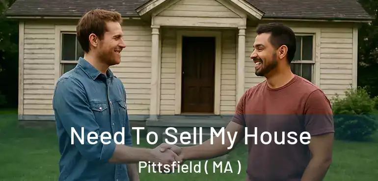 Need To Sell My House Pittsfield ( MA )