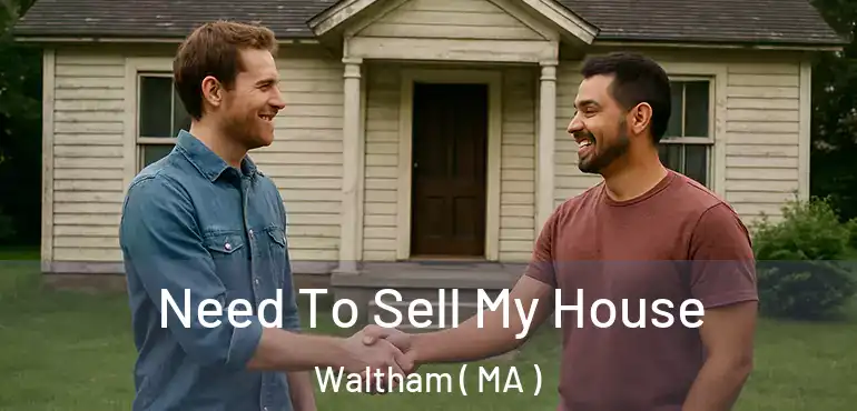  Need To Sell My House Waltham ( MA )