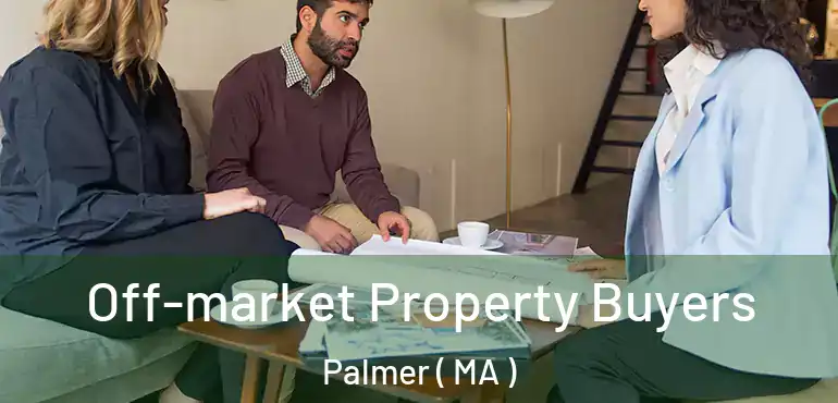  Off-market Property Buyers Palmer ( MA )