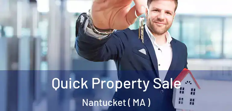  Quick Property Sale Nantucket ( MA )