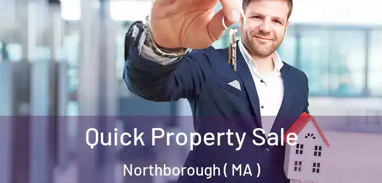  Quick Property Sale Northborough ( MA )