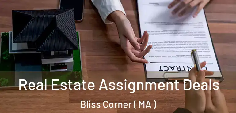  Real Estate Assignment Deals Bliss Corner ( MA )