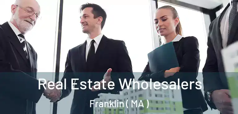  Real Estate Wholesalers Franklin ( MA )