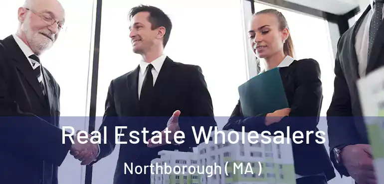  Real Estate Wholesalers Northborough ( MA )