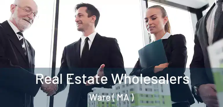  Real Estate Wholesalers Ware ( MA )