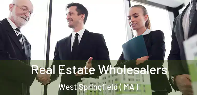  Real Estate Wholesalers West Springfield ( MA )