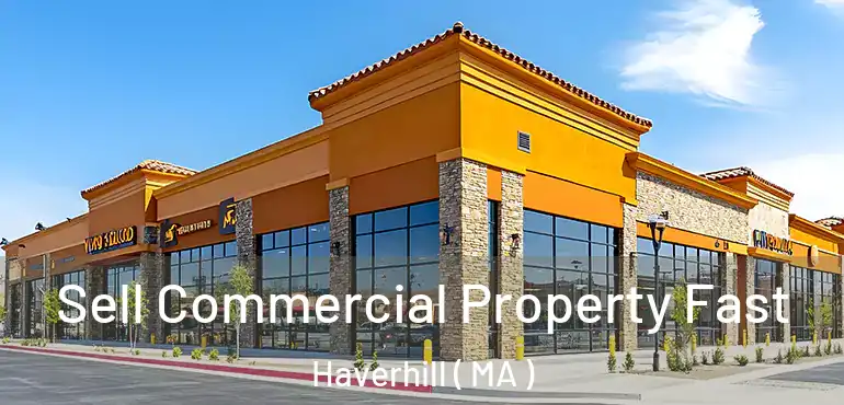  Sell Commercial Property Fast Haverhill ( MA )