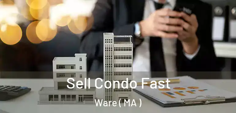  Sell Condo Fast Ware ( MA )