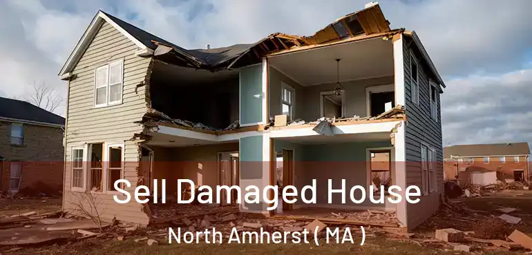  Sell Damaged House North Amherst ( MA )