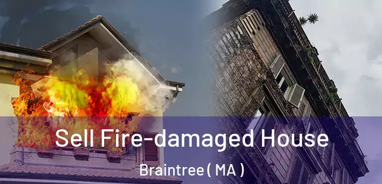  Sell Fire-damaged House Braintree ( MA )