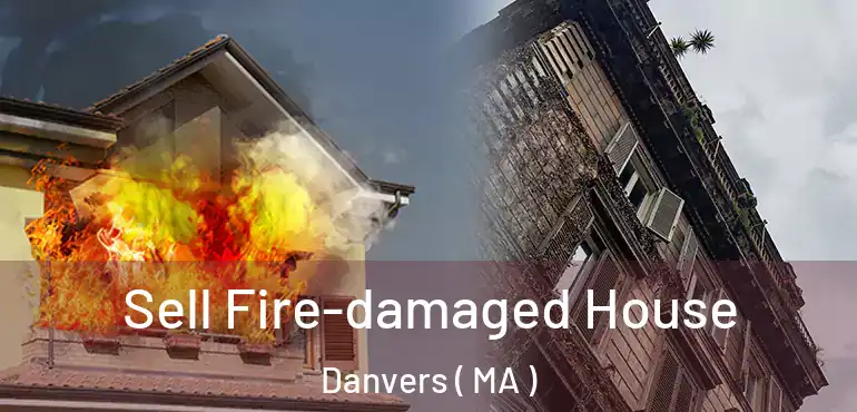  Sell Fire-damaged House Danvers ( MA )
