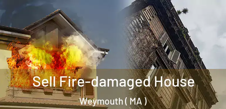  Sell Fire-damaged House Weymouth ( MA )