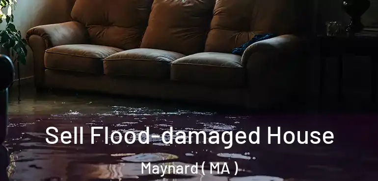  Sell Flood-damaged House Maynard ( MA )