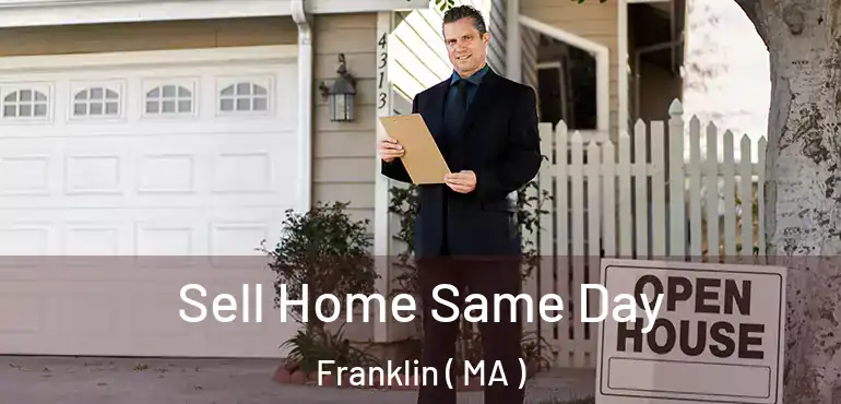  Sell Home Same Day Franklin ( MA )