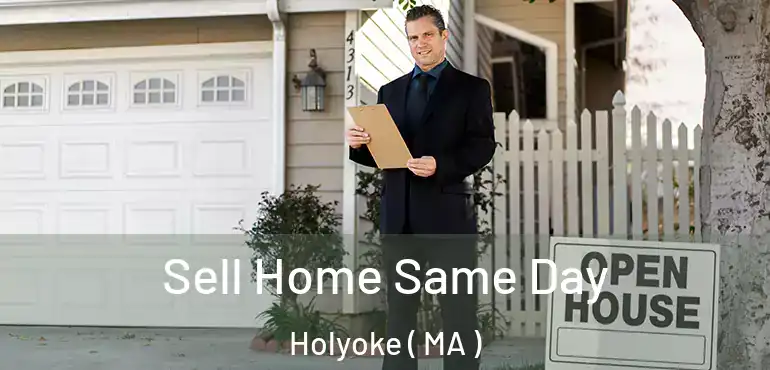  Sell Home Same Day Holyoke ( MA )