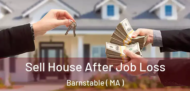  Sell House After Job Loss Barnstable ( MA )