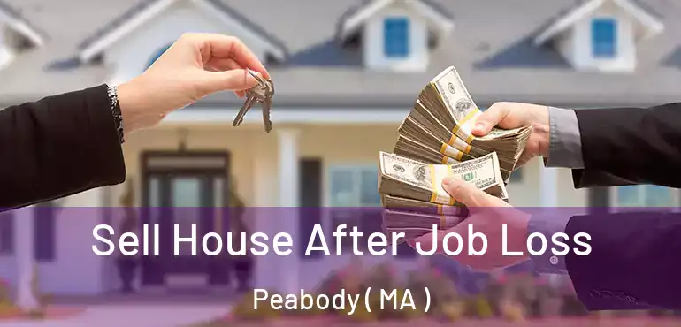  Sell House After Job Loss Peabody ( MA )