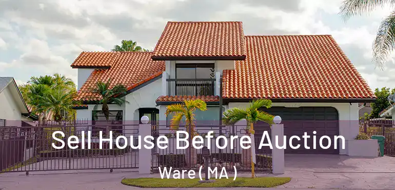  Sell House Before Auction Ware ( MA )